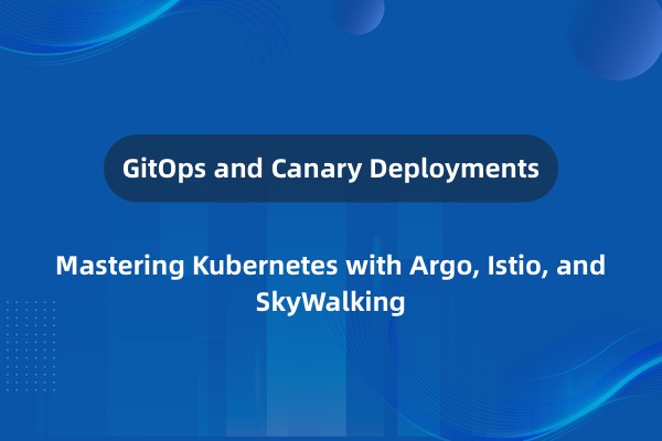 使用 Argo 项目 Istio 及 SkyWalking 实现 GitOps 和金丝雀部署