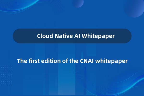 In-depth Analysis of CNCF's Cloud Native AI Whitepaper