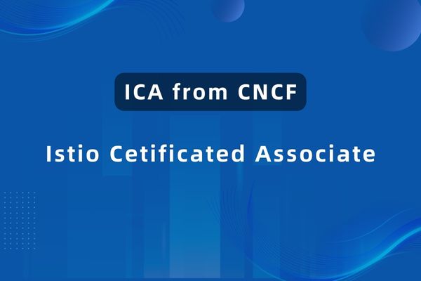 CNCF 与 Tetrate 合作推出 Istio Certificated Associate（ICA）认证