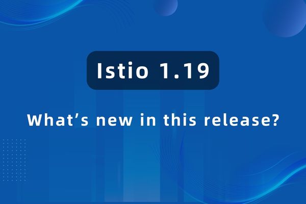 What’s New in Istio 1.19: Gateway API and Beyond