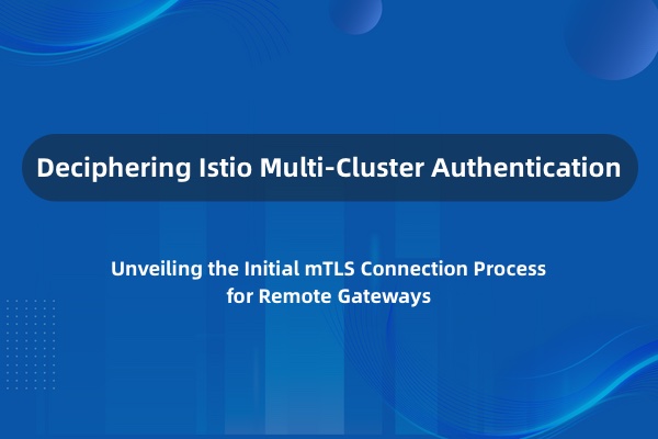 Istio 多集群身份验证与 mTLS 连接解析
