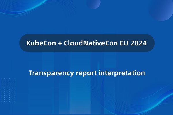 KubeCon EU 2024 透明度报告解读