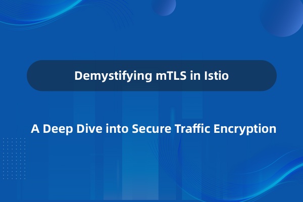 How Istio’s mTLS Traffic Encryption Works as Part of a Zero Trust Security Posture