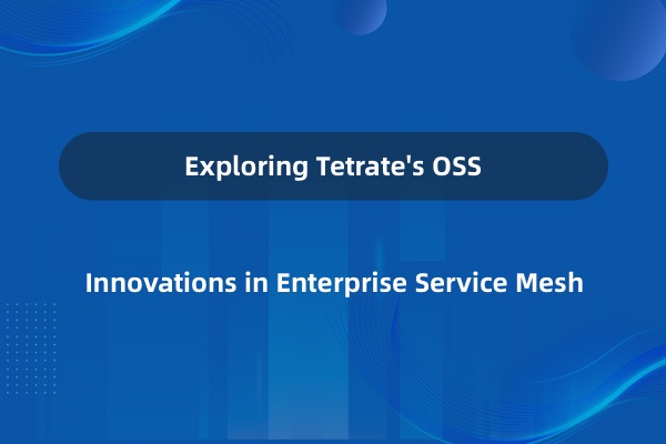 Tetrate 公司开源项目介绍